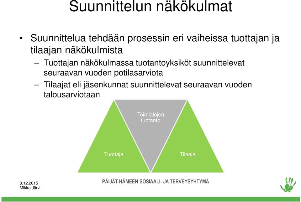 suunnittelevat seuraavan vuoden potilasarviota Tilaajat eli jäsenkunnat