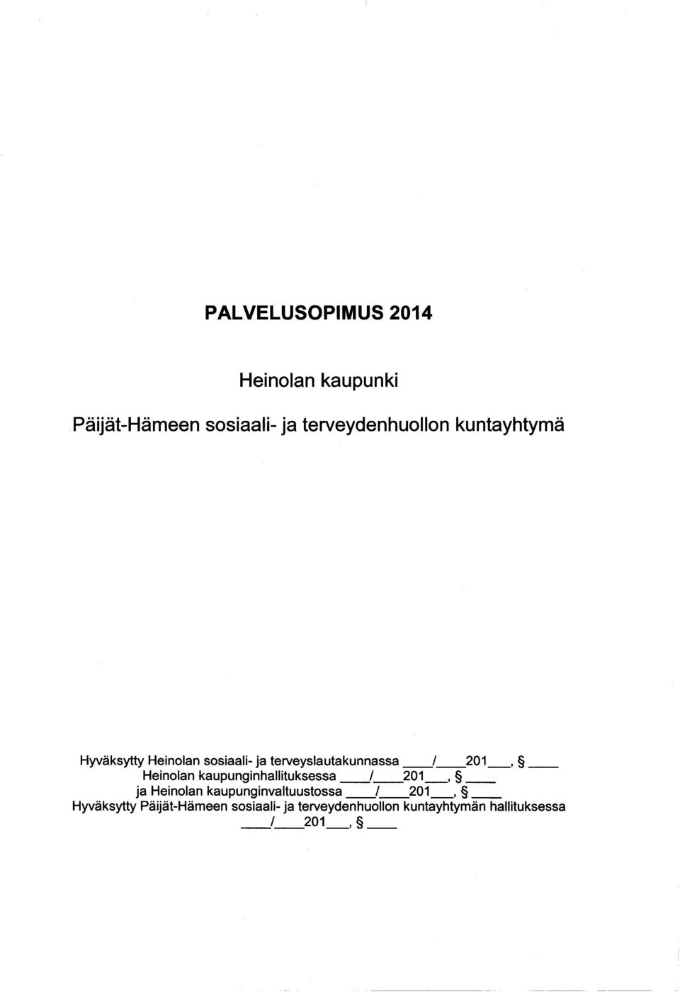 kaupunginhallituksessa / 2 0 1 _, ja Heinolan kaupunginvaltuustossa / 2 0 1 _,