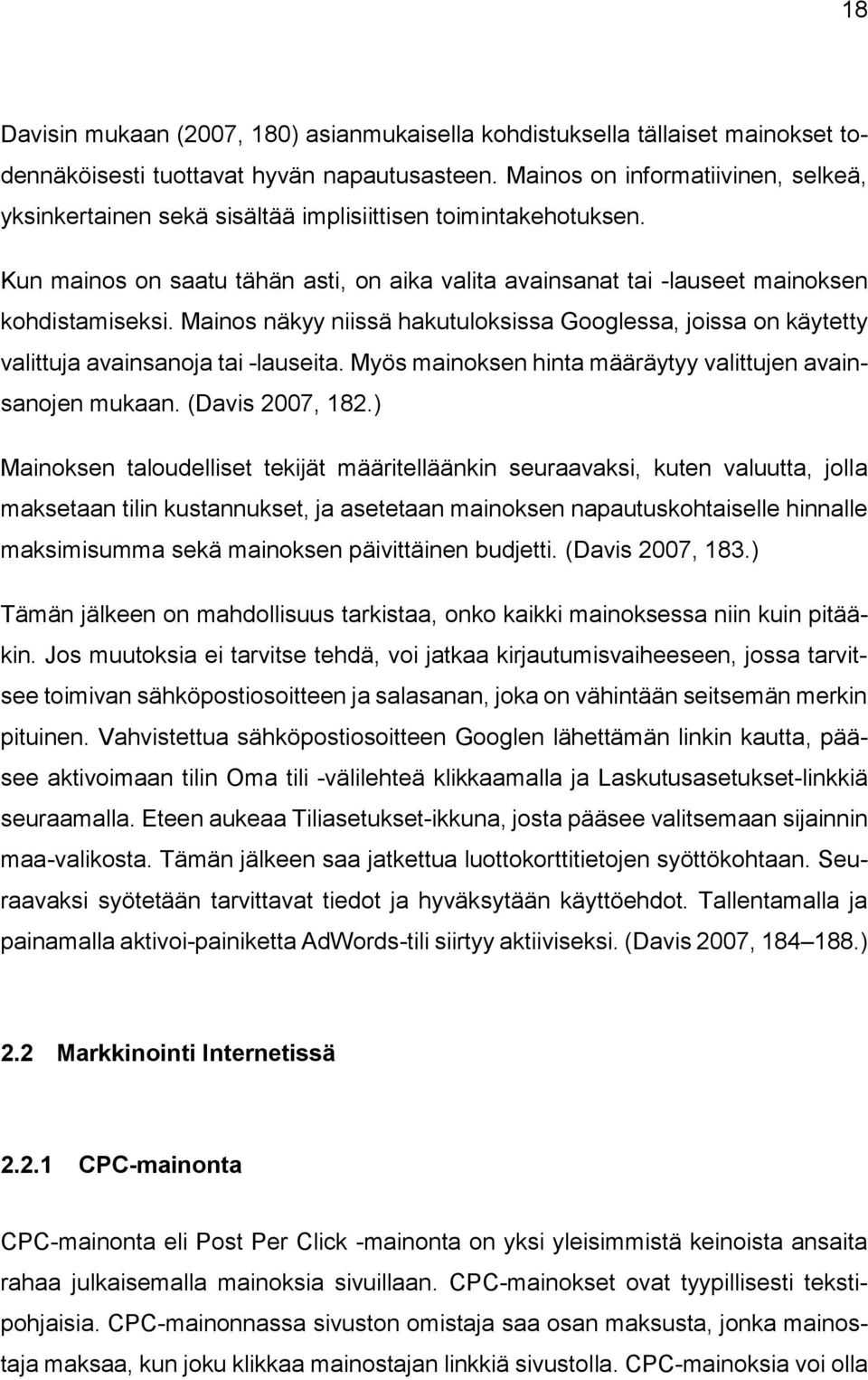 Mainos näkyy niissä hakutuloksissa Googlessa, joissa on käytetty valittuja avainsanoja tai -lauseita. Myös mainoksen hinta määräytyy valittujen avainsanojen mukaan. (Davis 2007, 182.