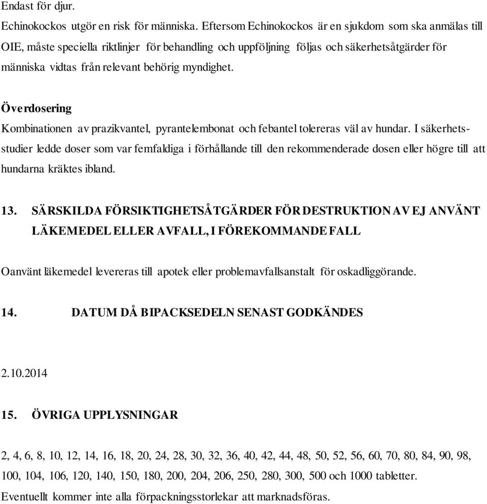 myndighet. Överdosering Kombinationen av prazikvantel, pyrantelembonat och febantel tolereras väl av hundar.