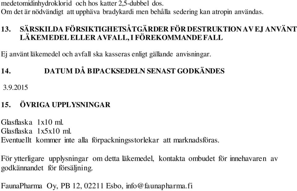 anvisningar. 14. DATUM DÅ BIPACKSEDELN SENAST GODKÄNDES 3.9.2015 15. ÖVRIGA UPPLYSNINGAR Glasflaska 1x10 ml. Glasflaska 1x5x10 ml.