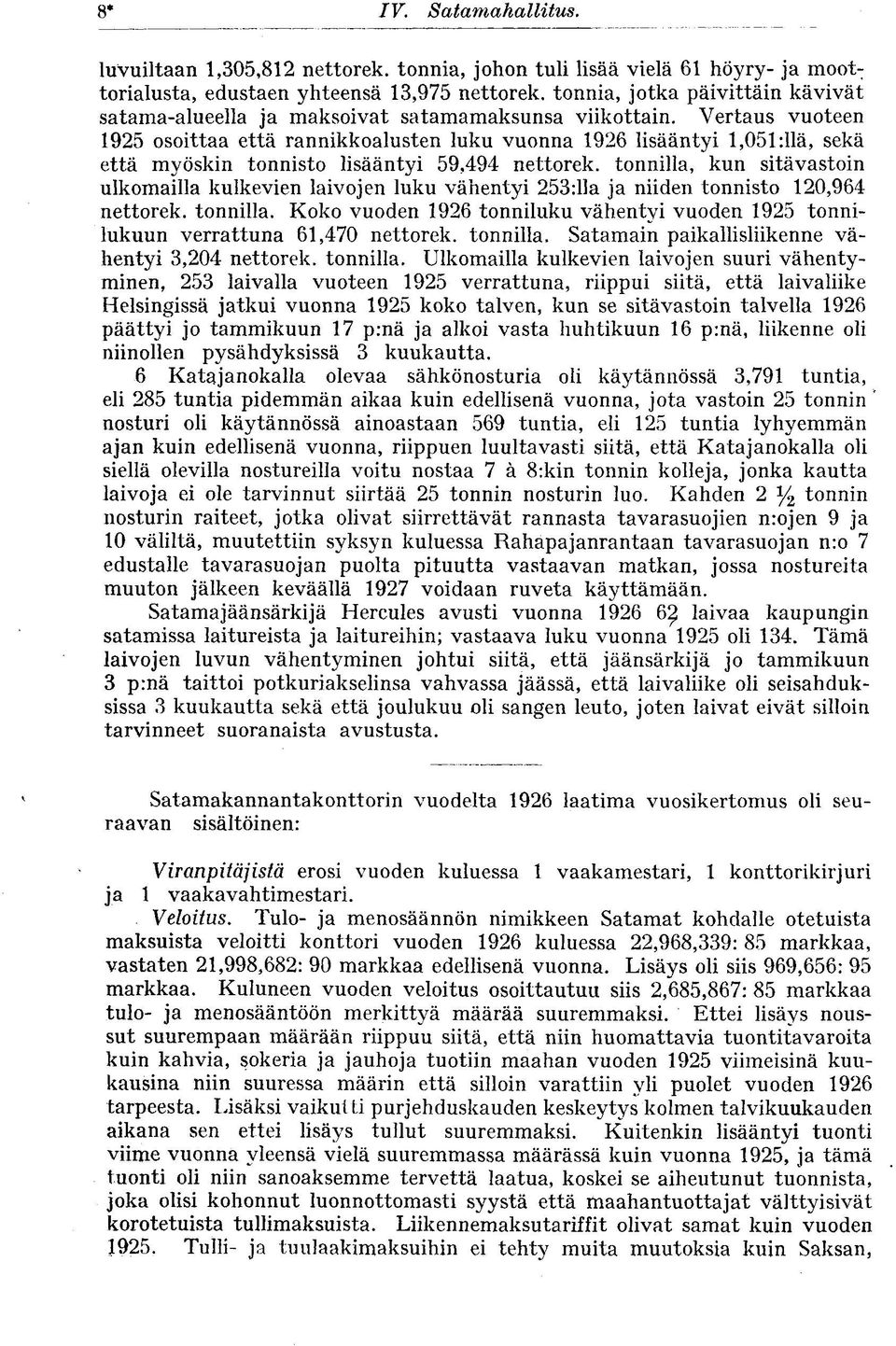 Vertaus vuoteen 1925 osoittaa että rannikkoalusten luku vuonna 1926 lisääntyi 1,051 :llä, sekä että myöskin tonnisto lisääntyi 59,494 nettorek.