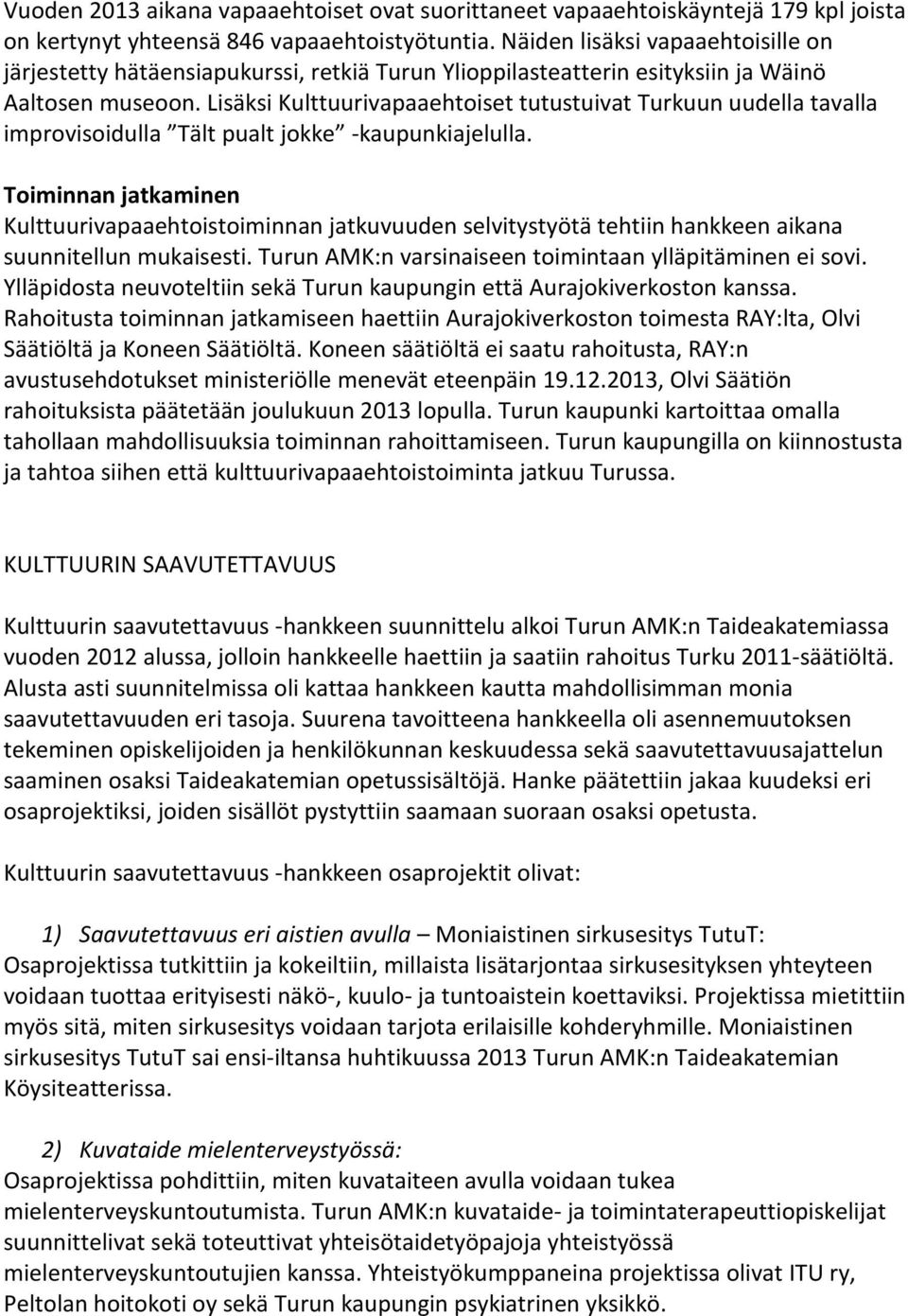 Lisäksi Kulttuurivapaaehtoiset tutustuivat Turkuun uudella tavalla improvisoidulla Tält pualt jokke -kaupunkiajelulla.