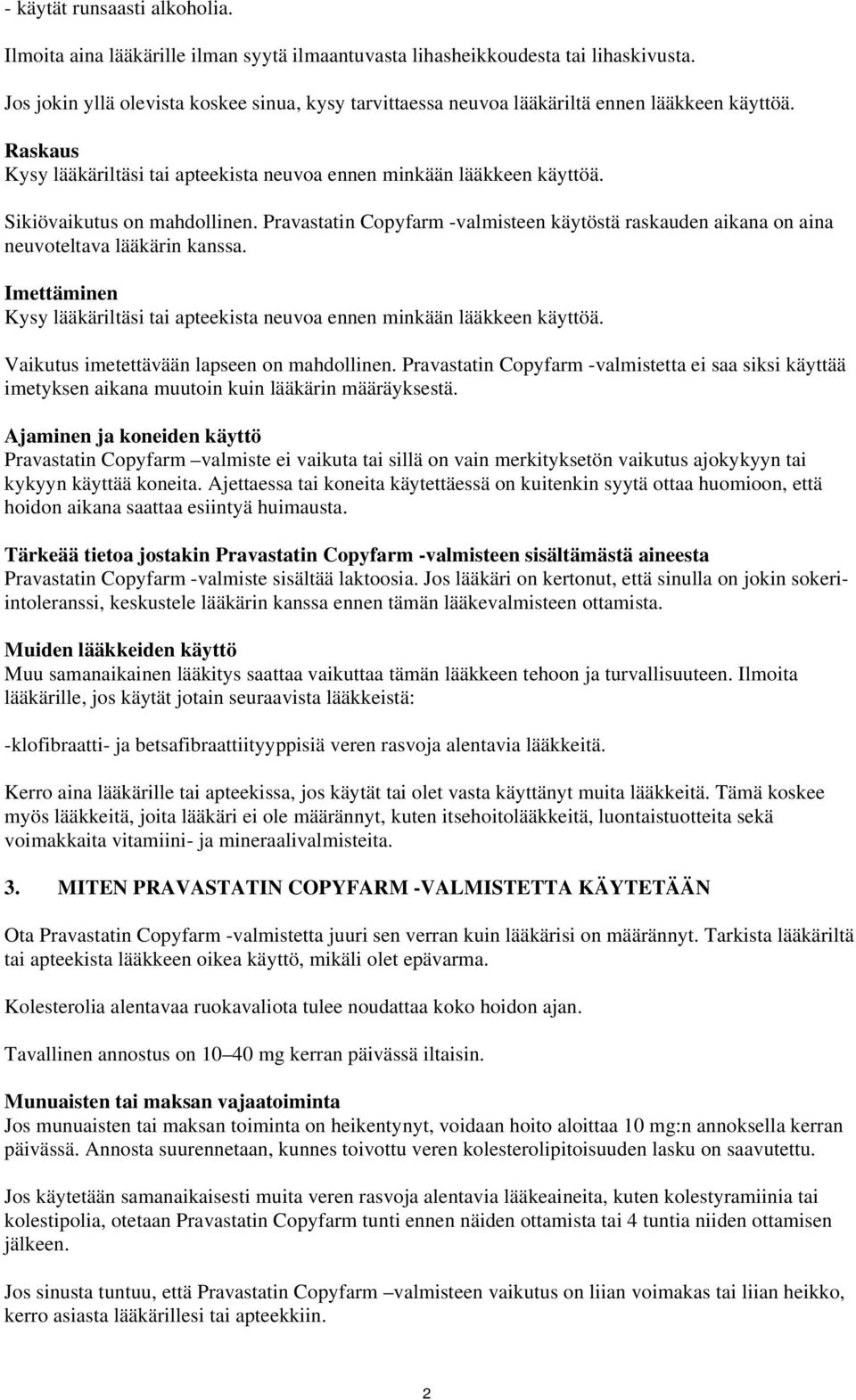 Sikiövaikutus on mahdollinen. Pravastatin Copyfarm -valmisteen käytöstä raskauden aikana on aina neuvoteltava lääkärin kanssa.