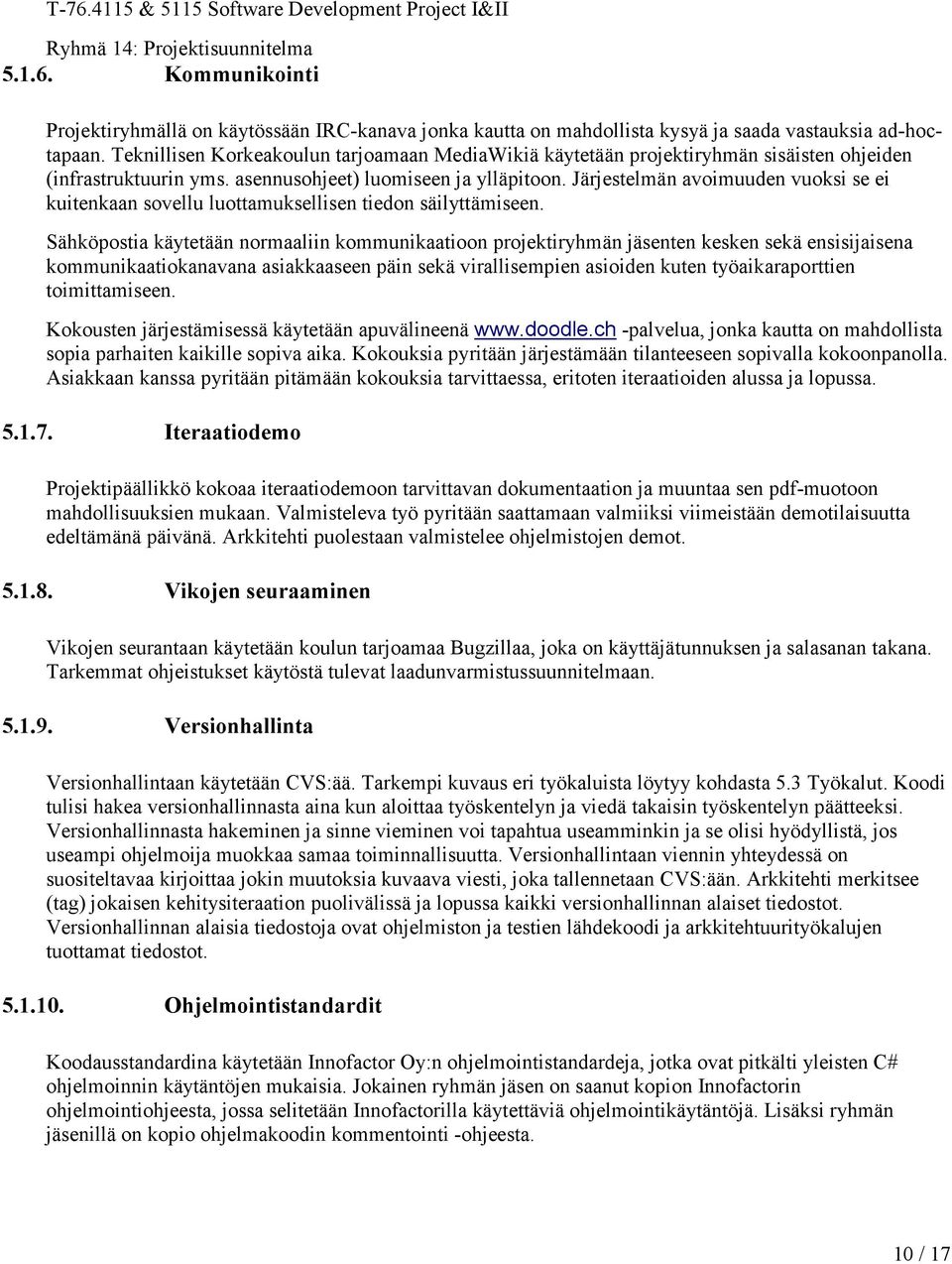 Järjestelmän avoimuuden vuoksi se ei kuitenkaan sovellu luottamuksellisen tiedon säilyttämiseen.