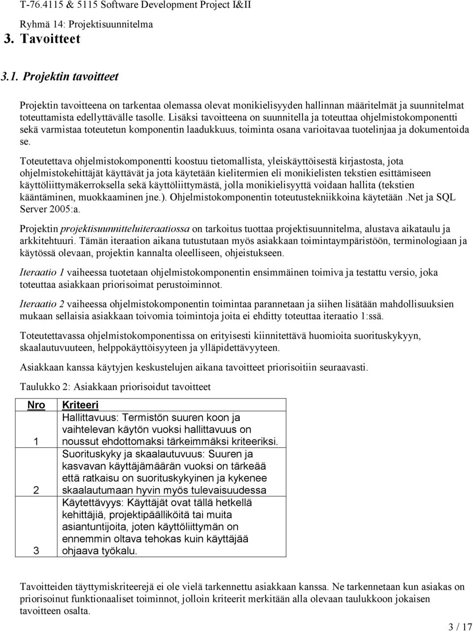 Toteutettava ohjelmistokomponentti koostuu tietomallista, yleiskäyttöisestä kirjastosta, jota ohjelmistokehittäjät käyttävät ja jota käytetään kielitermien eli monikielisten tekstien esittämiseen