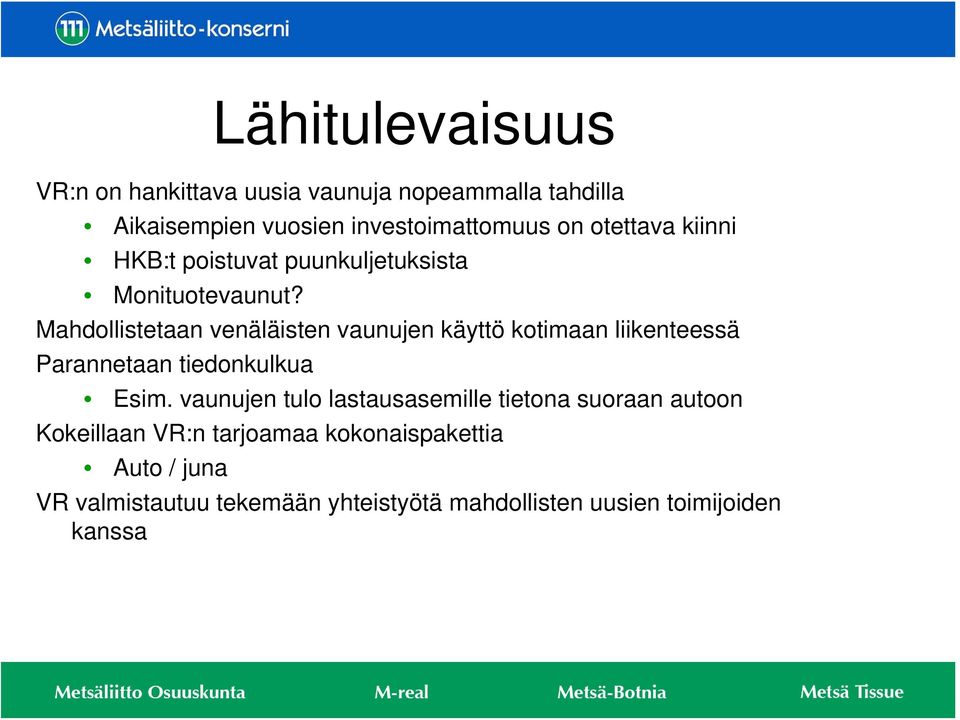 Mahdollistetaan venäläisten vaunujen käyttö kotimaan liikenteessä Parannetaan tiedonkulkua Esim.