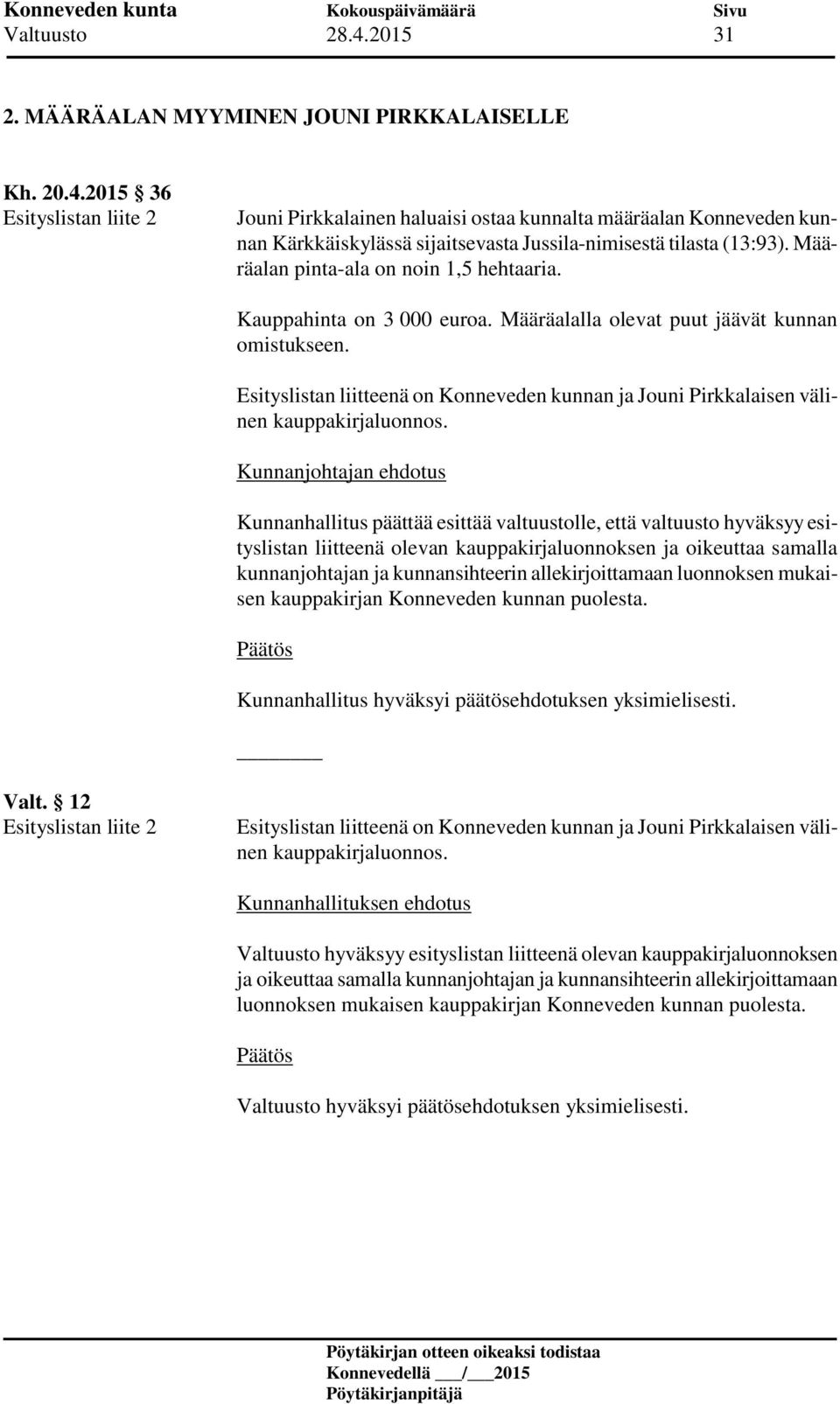 Esityslistan liitteenä on Konneveden kunnan ja Jouni Pirkkalaisen välinen kauppakirjaluonnos.