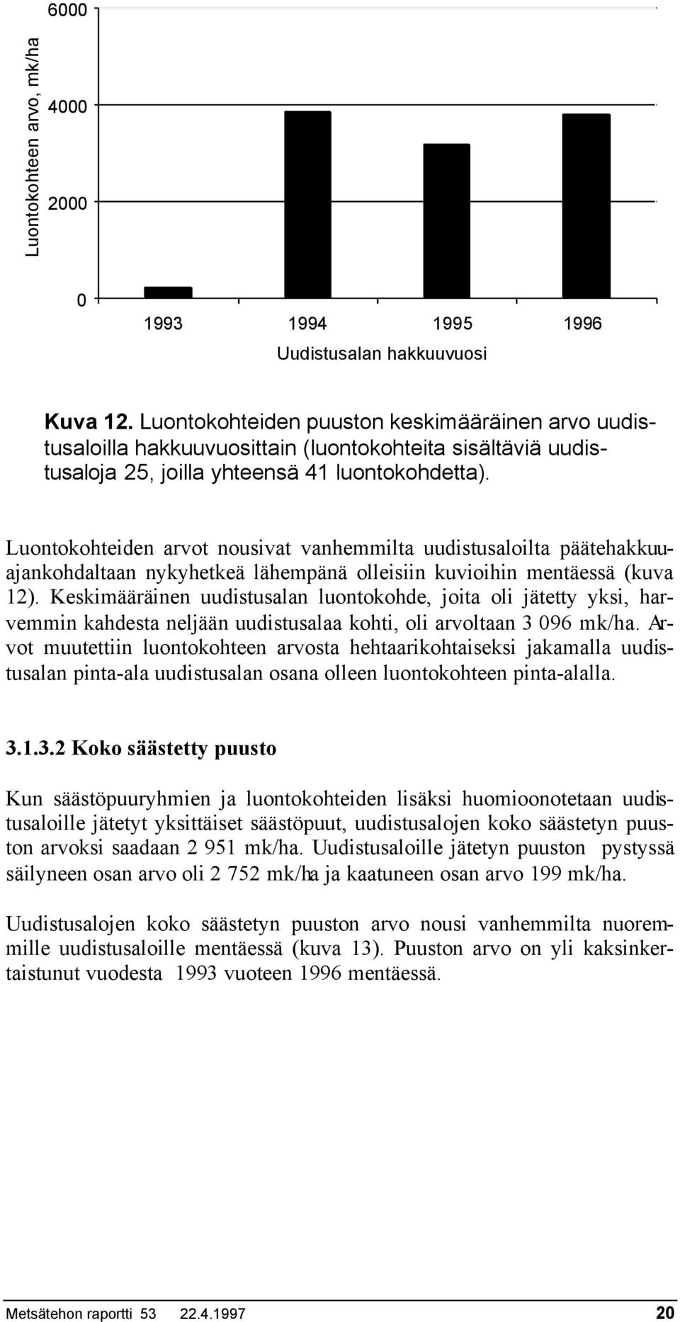 Luontokohteiden arvot nousivat vanhemmilta uudistusaloilta päätehakkuuajankohdaltaan nykyhetkeä lähempänä olleisiin kuvioihin mentäessä (kuva 12).