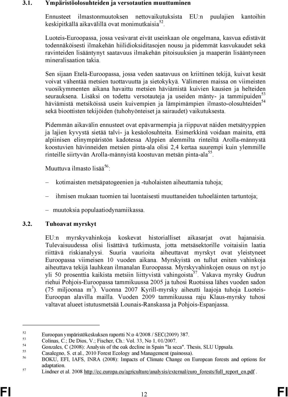 ilmakehän pitoisuuksien ja maaperän lisääntyneen mineralisaation takia.