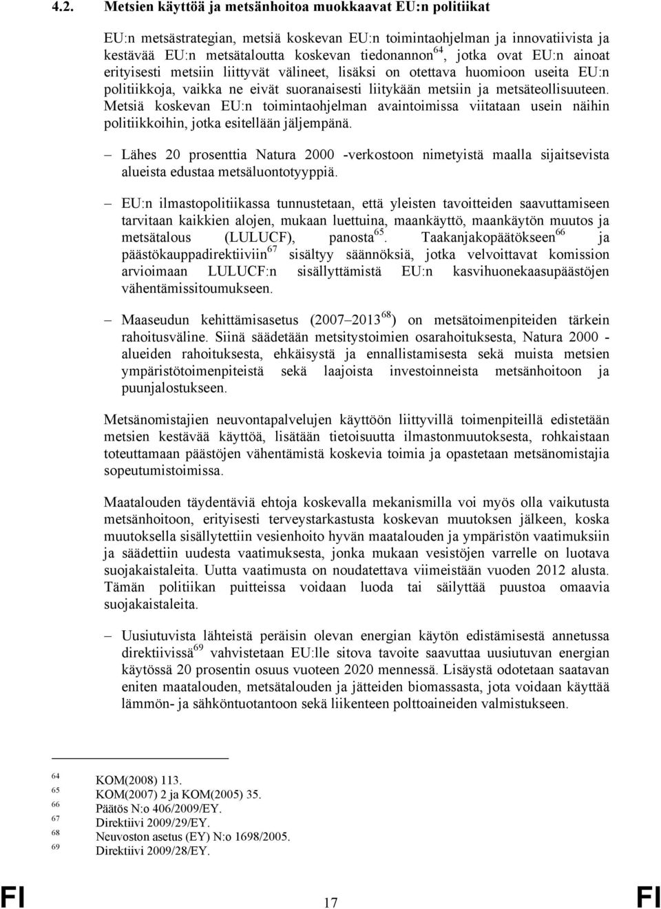 Metsiä koskevan EU:n toimintaohjelman avaintoimissa viitataan usein näihin politiikkoihin, jotka esitellään jäljempänä.