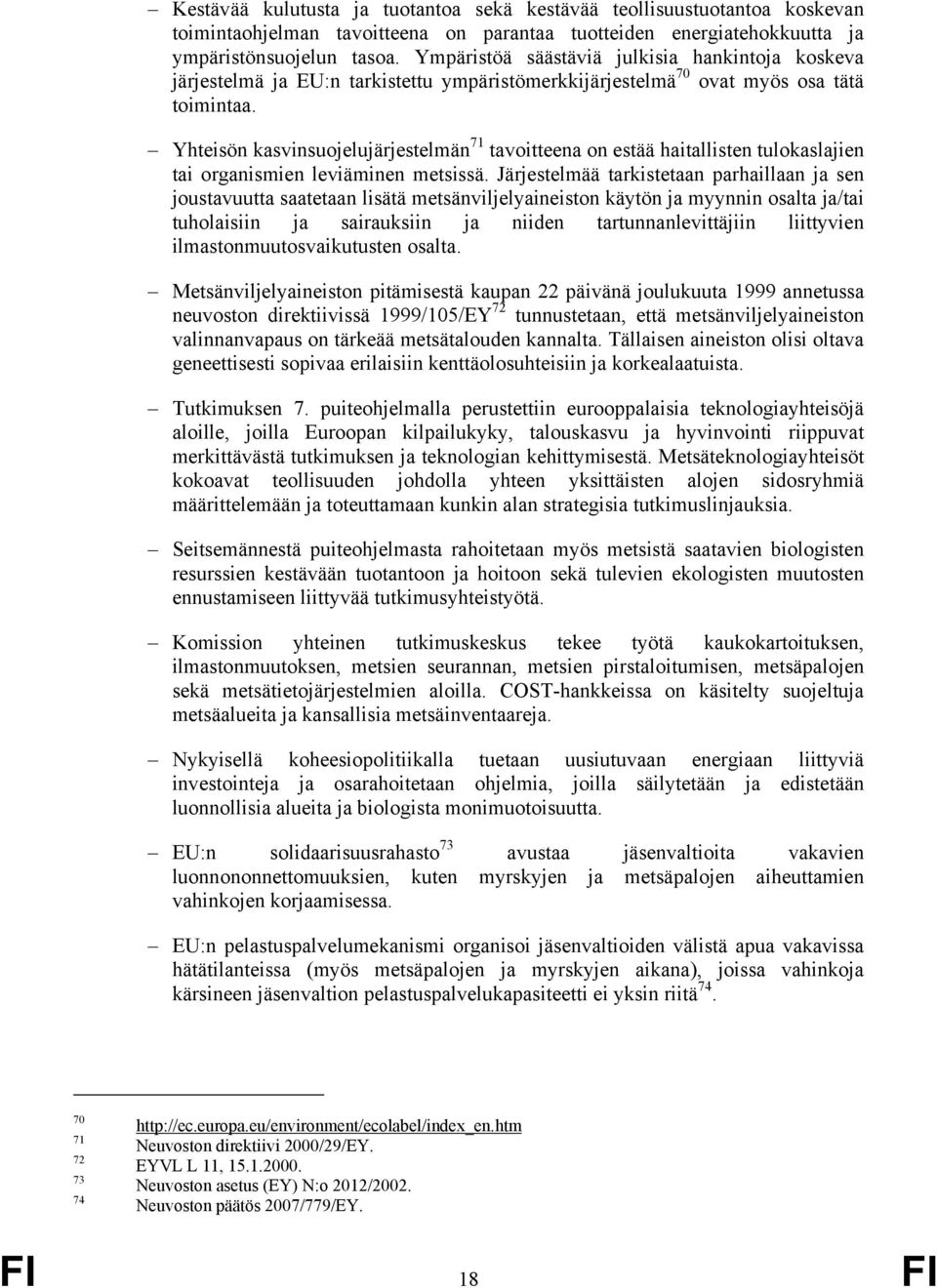 Yhteisön kasvinsuojelujärjestelmän 71 tavoitteena on estää haitallisten tulokaslajien tai organismien leviäminen metsissä.