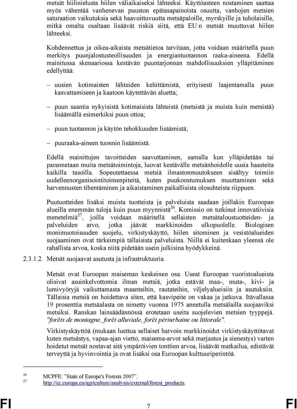 mitkä omalta osaltaan lisäävät riskiä siitä, että EU:n metsät muuttuvat hiilen lähteeksi.