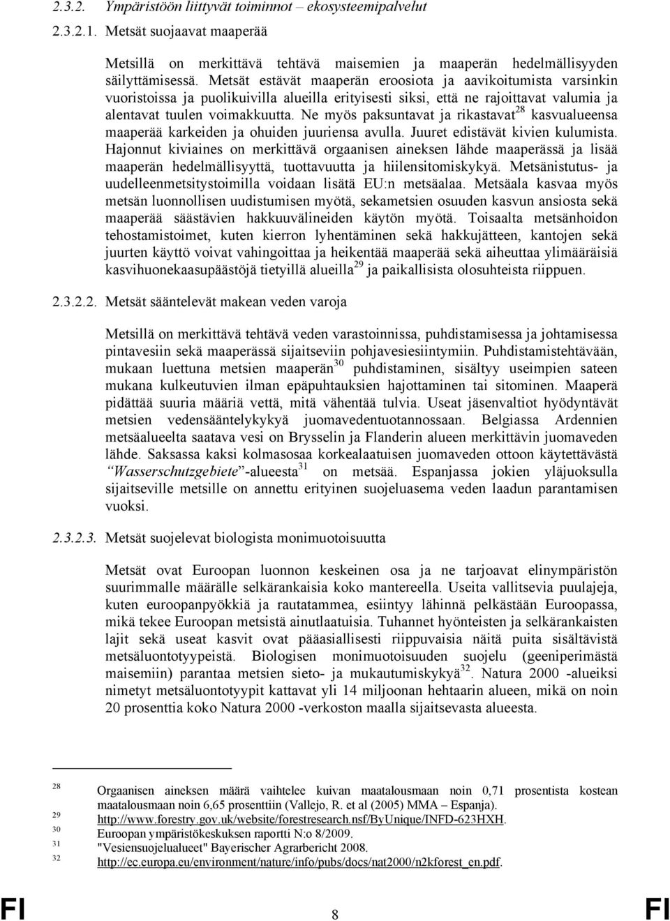 Ne myös paksuntavat ja rikastavat 28 kasvualueensa maaperää karkeiden ja ohuiden juuriensa avulla. Juuret edistävät kivien kulumista.