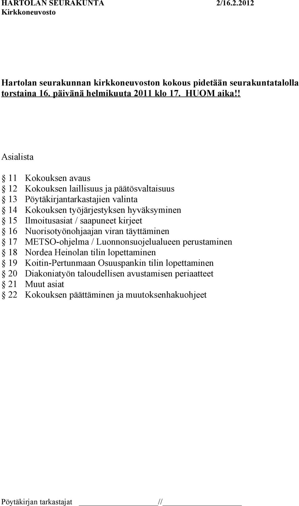 15 Ilmoitusasiat / saapuneet kirjeet 16 Nuorisotyönohjaajan viran täyttäminen 17 METSO-ohjelma / Luonnonsuojelualueen perustaminen 18 Nordea Heinolan