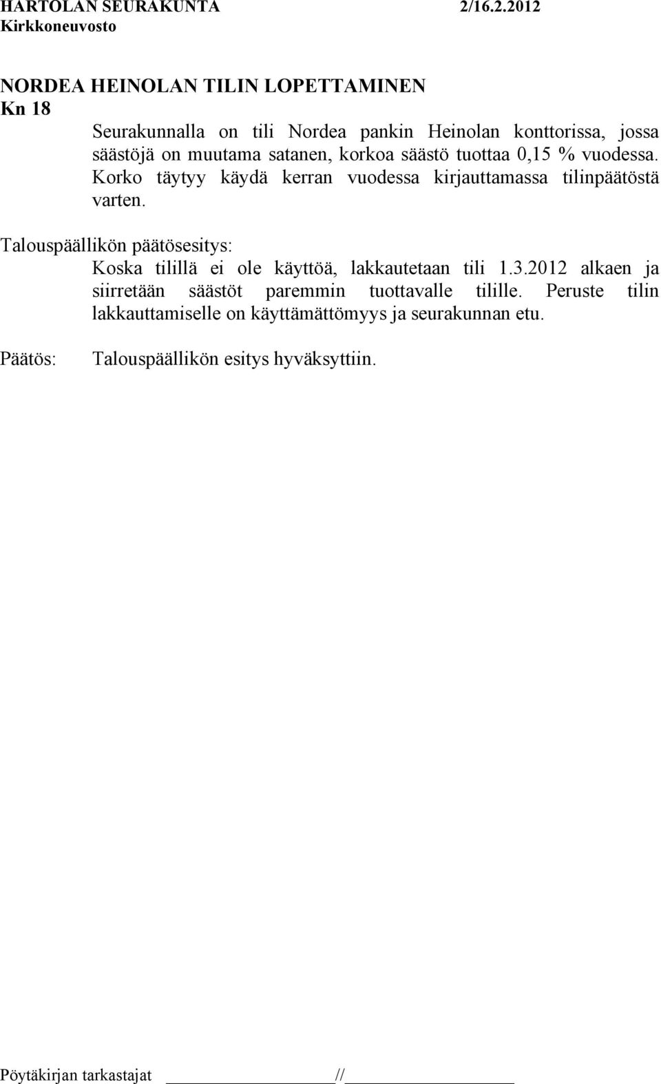 Talouspäällikön päätösesitys: Koska tilillä ei ole käyttöä, lakkautetaan tili 1.3.