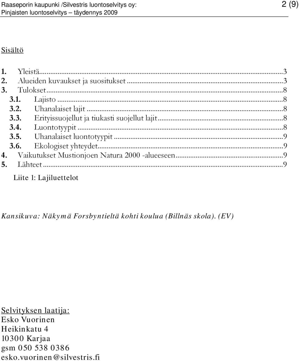 Ekologiset yhteydet...9 4. Vaikutukset Mustionjoen Natura 2000 -alueeseen...9 5. Lähteet.