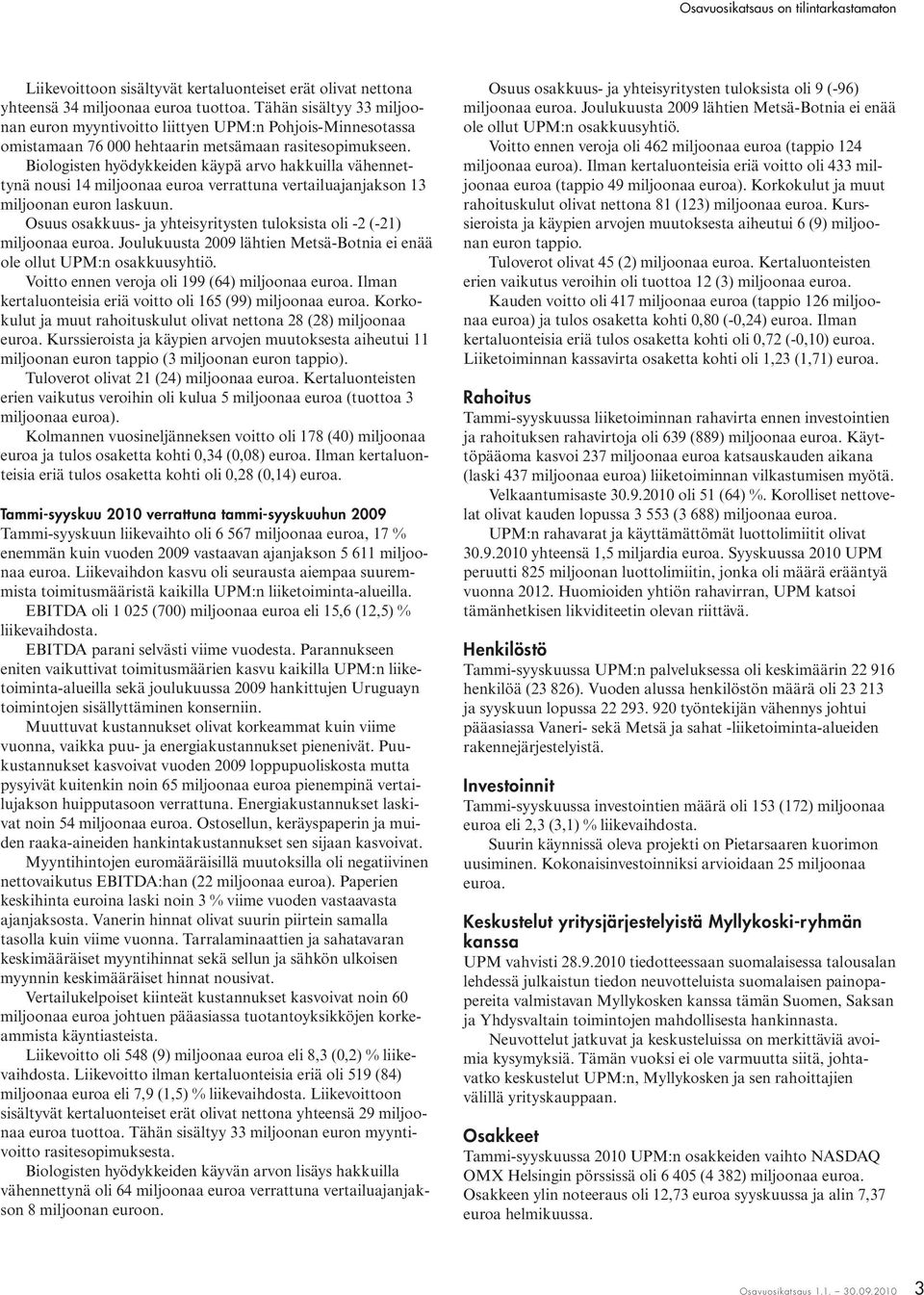 Biologisten hyödykkeiden käypä arvo hakkuilla vähennettynä nousi 14 miljoonaa euroa verrattuna vertailuajanjakson 13 miljoonan euron laskuun.