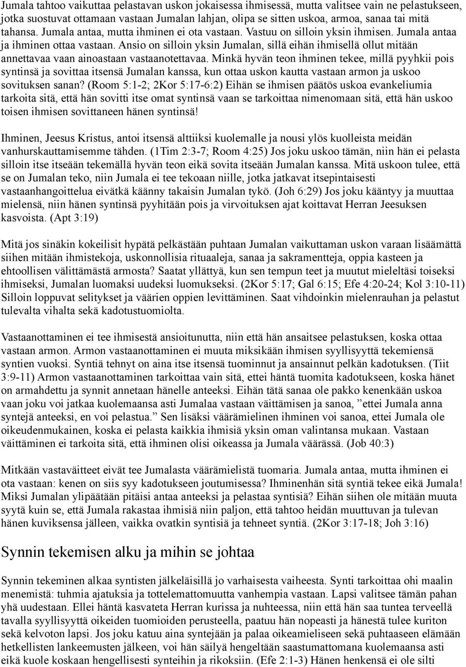 Ansio on silloin yksin Jumalan, sillä eihän ihmisellä ollut mitään annettavaa vaan ainoastaan vastaanotettavaa.