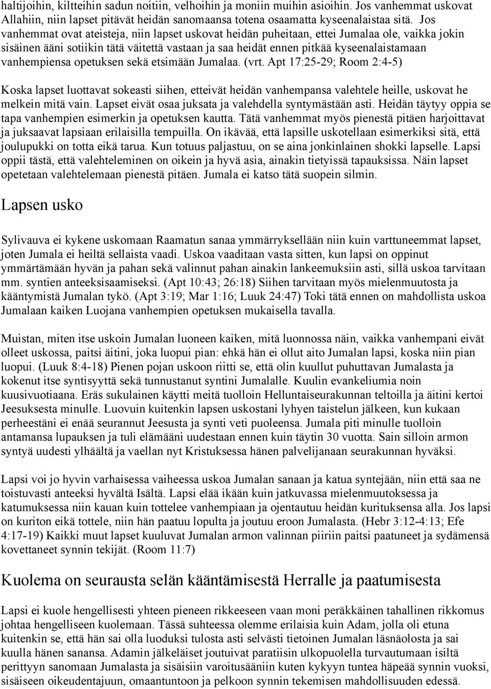 vanhempiensa opetuksen sekä etsimään Jumalaa. (vrt. Apt 17:25-29; Room 2:4-5) Koska lapset luottavat sokeasti siihen, etteivät heidän vanhempansa valehtele heille, uskovat he melkein mitä vain.