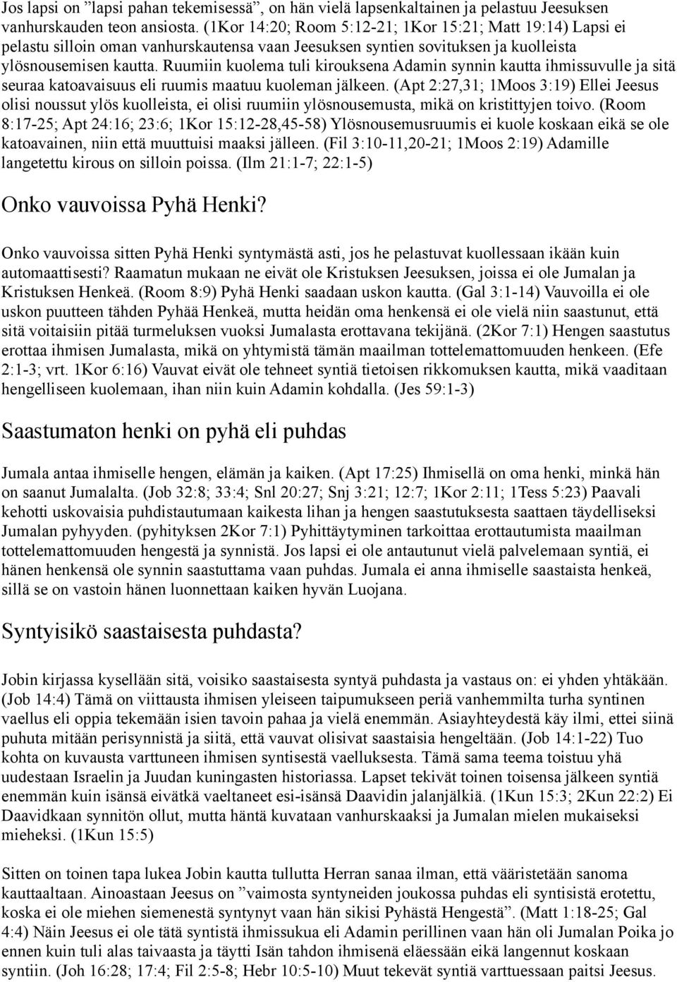 Ruumiin kuolema tuli kirouksena Adamin synnin kautta ihmissuvulle ja sitä seuraa katoavaisuus eli ruumis maatuu kuoleman jälkeen.