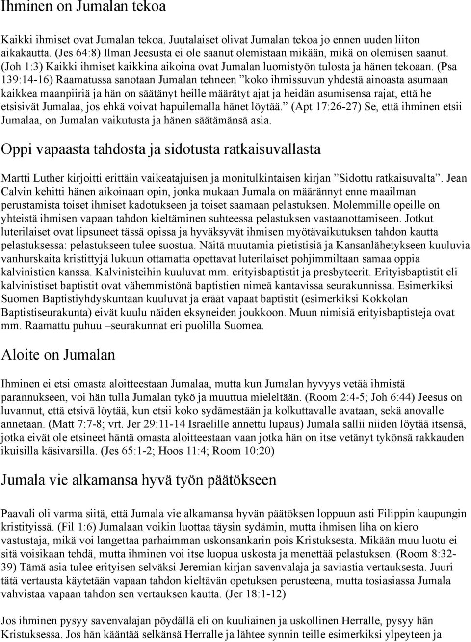 (Psa 139:14-16) Raamatussa sanotaan Jumalan tehneen koko ihmissuvun yhdestä ainoasta asumaan kaikkea maanpiiriä ja hän on säätänyt heille määrätyt ajat ja heidän asumisensa rajat, että he etsisivät