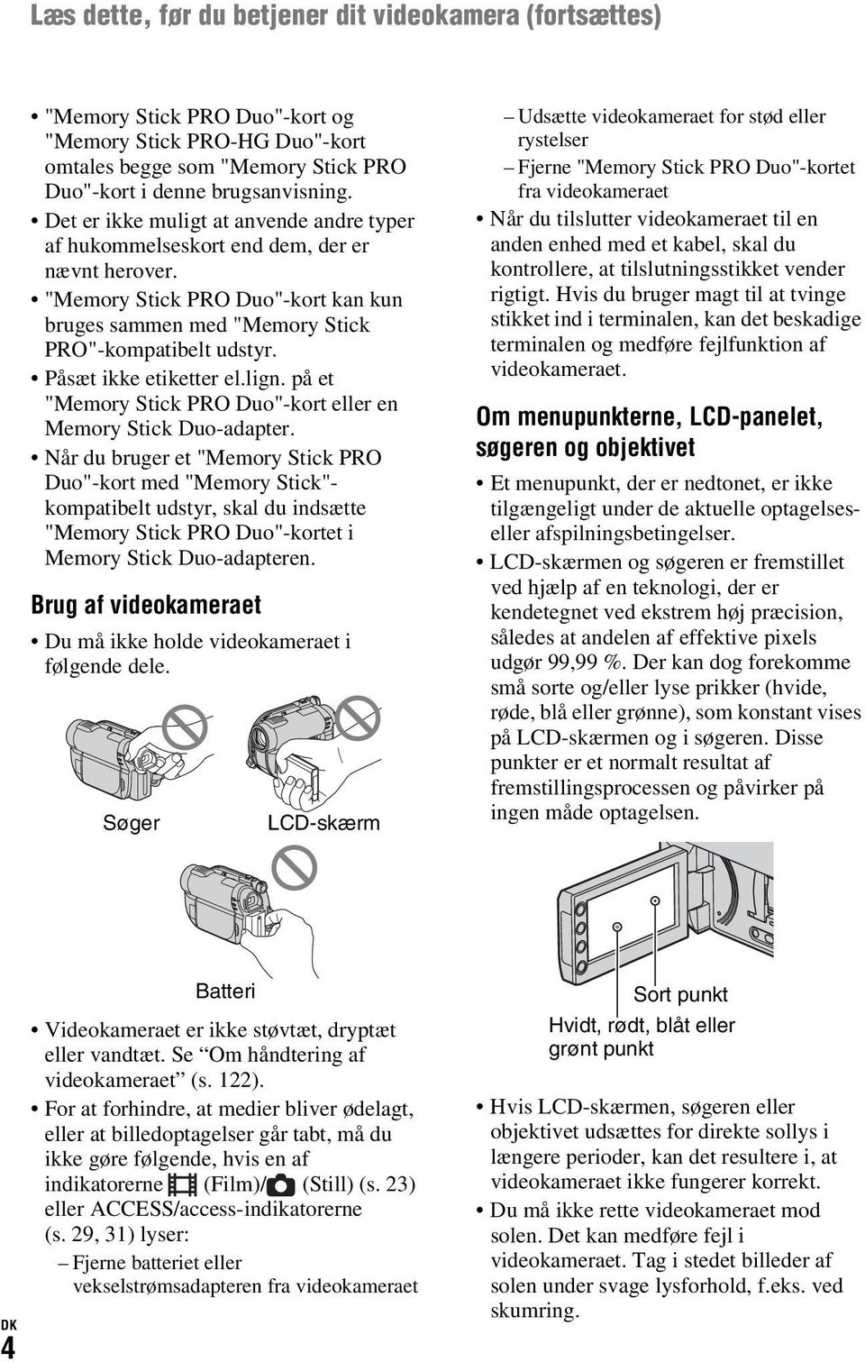 Påsæt ikke etiketter el.lign. på et "Memory Stick PRO Duo"-kort eller en Memory Stick Duo-adapter.