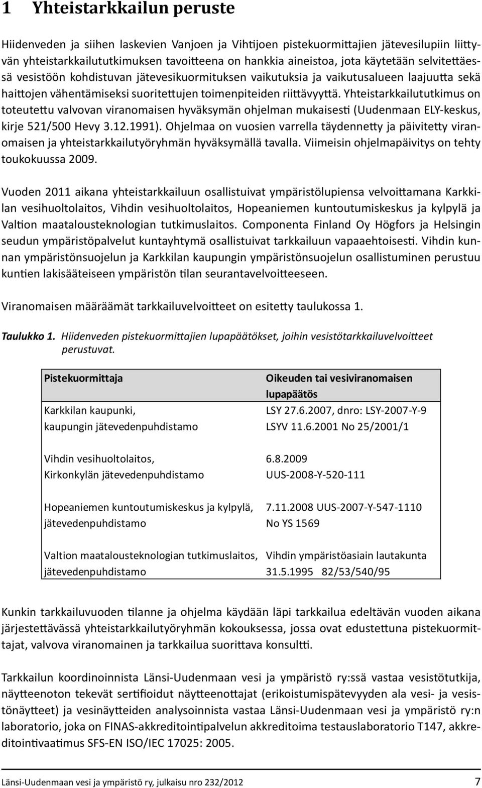 Yhteistarkkailututkimus on toteutettu valvovan viranomaisen hyväksymän ohjelman mukaisesti (Uudenmaan ELY-keskus, kirje 521/500 Hevy 3.12.1991).