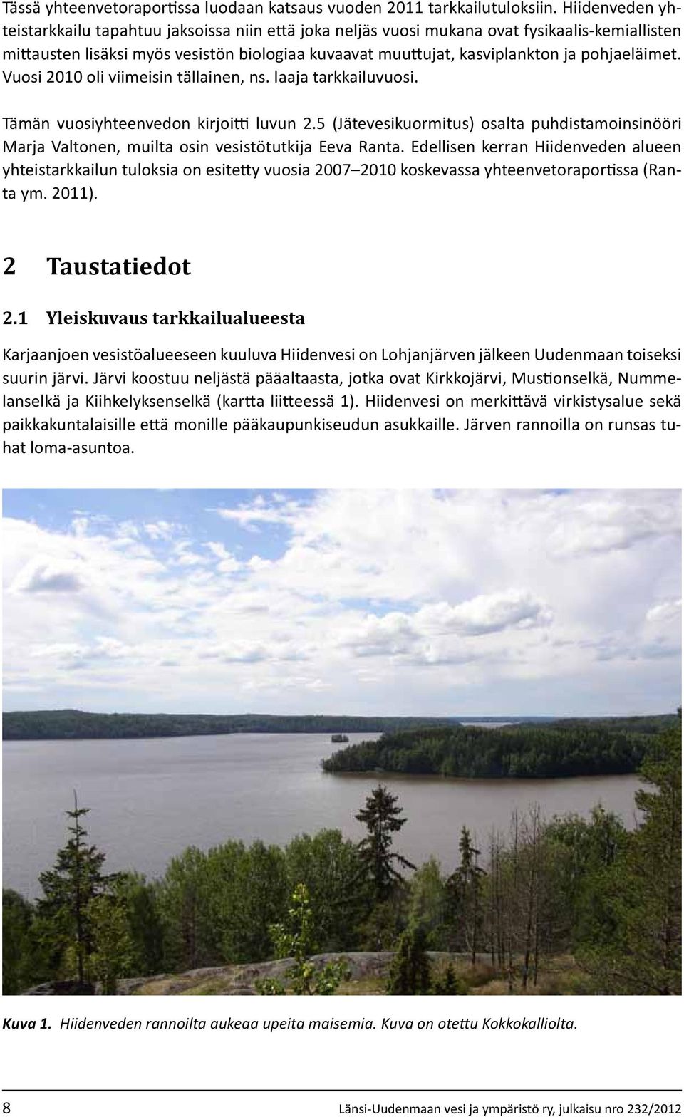 pohjaeläimet. Vuosi 2010 oli viimeisin tällainen, ns. laaja tarkkailuvuosi. Tämän vuosiyhteenvedon kirjoitti luvun 2.