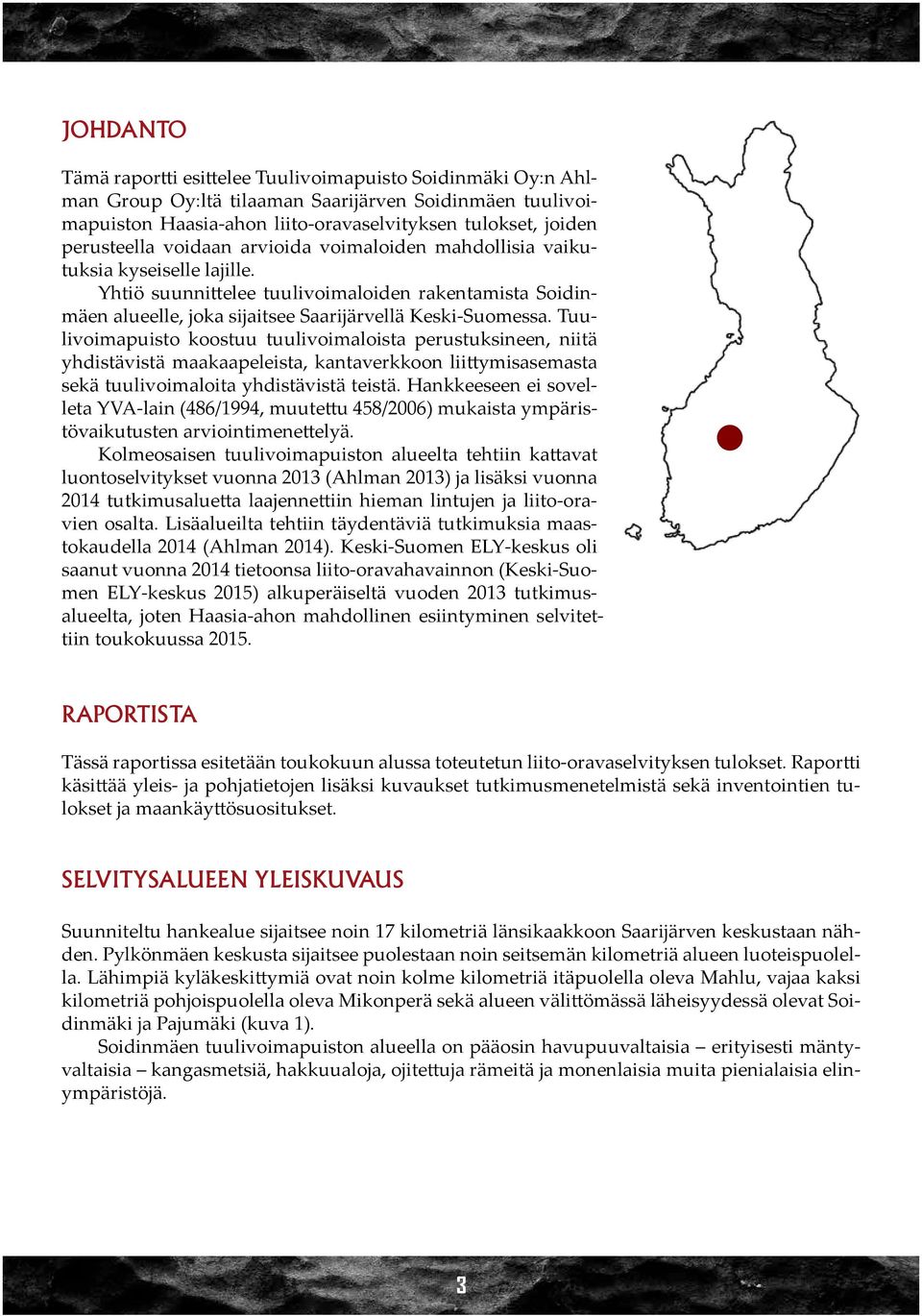 Tuulivoimapuisto koostuu tuulivoimaloista perustuksineen, niitä yhdistävistä maakaapeleista, kantaverkkoon liittymisasemasta sekä tuulivoimaloita yhdistävistä teistä.