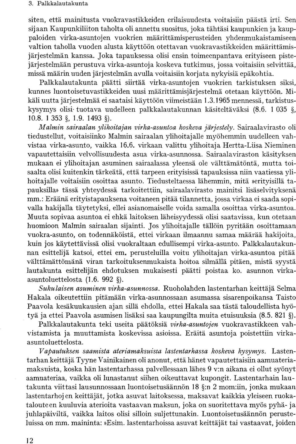 käyttöön otettavan vuokravastikkeiden määrittämisjärjestelmän kanssa.