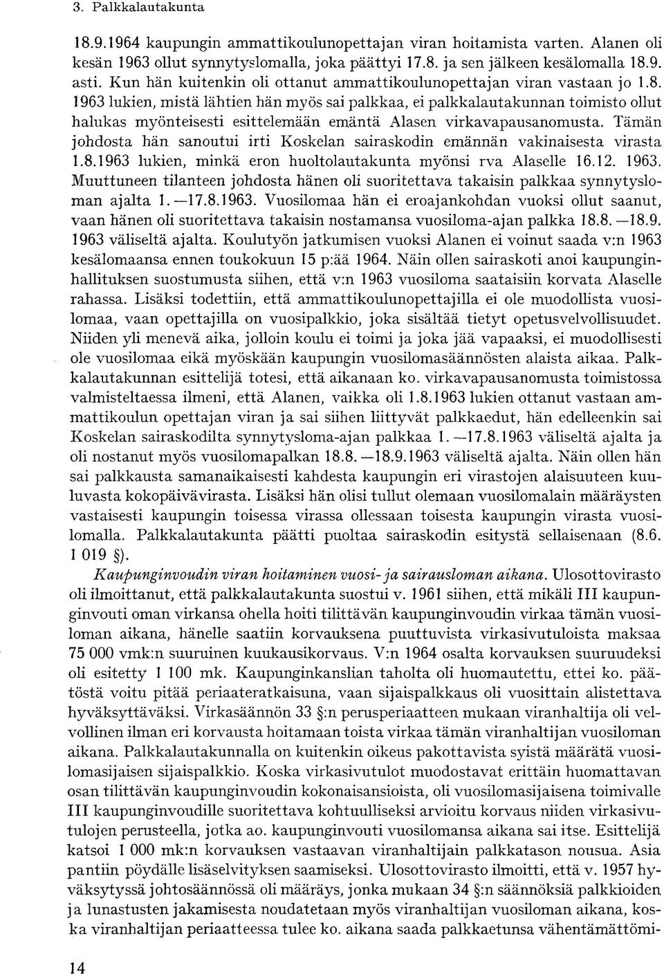 1963 lukien, mistä lähtien hän myös sai palkkaa, ei palkkalautakunnan toimisto ollut halukas myönteisesti esittelemään emäntä Alasen virkavapausanomusta.