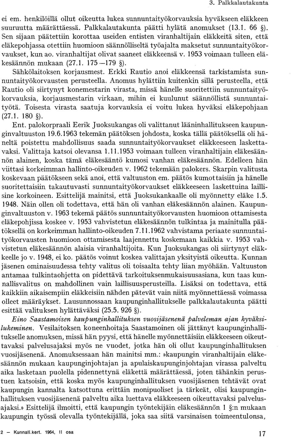 viranhaltijat olivat saaneet eläkkeensä v. 1953 voimaan tulleen eläkesäännön mukaan (27.1. 175 179 ). Sähkölaitoksen korjausmest.