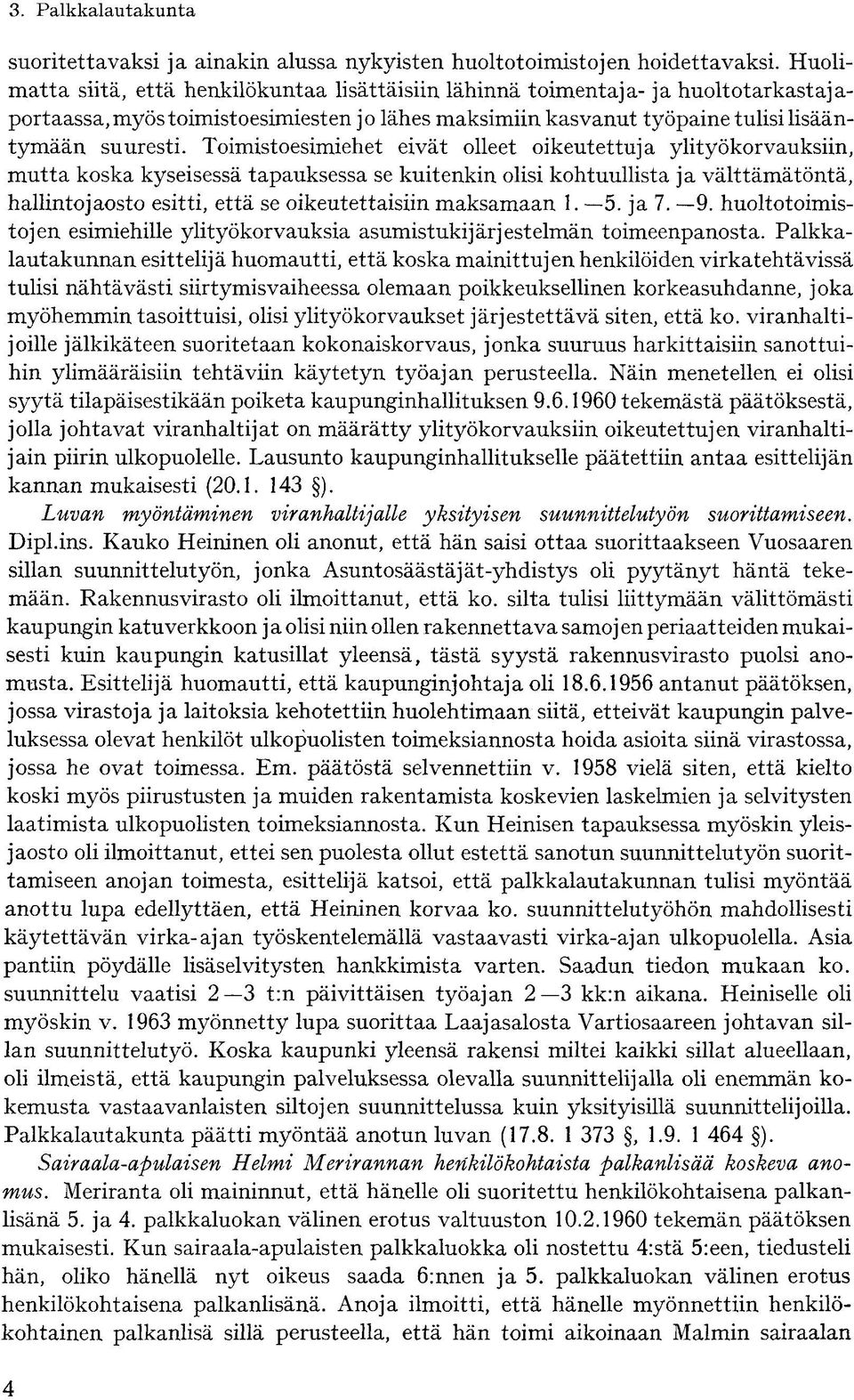 Toimistoesimiehet eivät olleet oikeutettuja ylityökorvauksiin, mutta koska kyseisessä tapauksessa se kuitenkin olisi kohtuullista ja välttämätöntä, hallintojaosto esitti, että se oikeutettaisiin