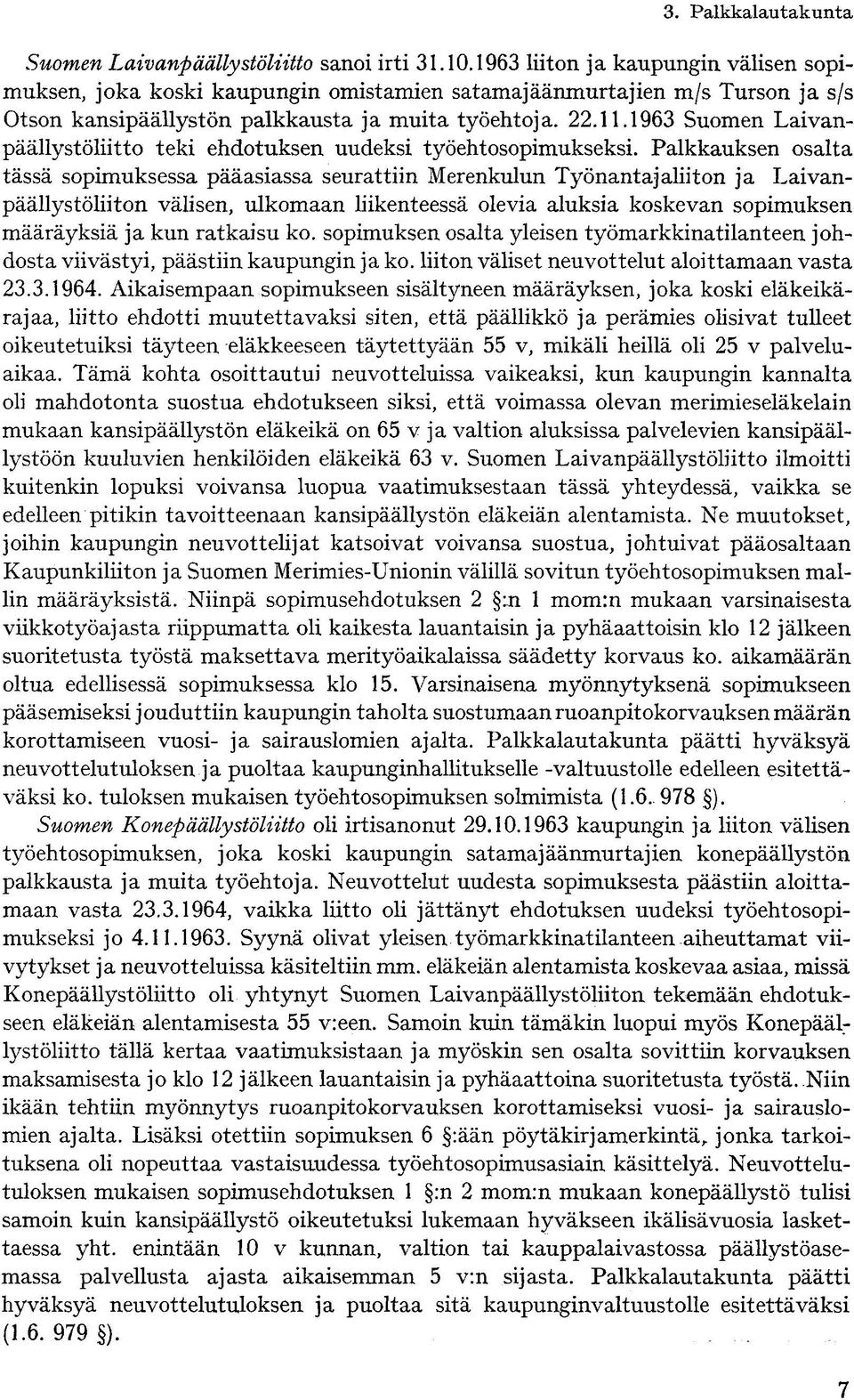 1963 Suomen Laivanpäällystöliitto teki ehdotuksen uudeksi työehtosopimukseksi.