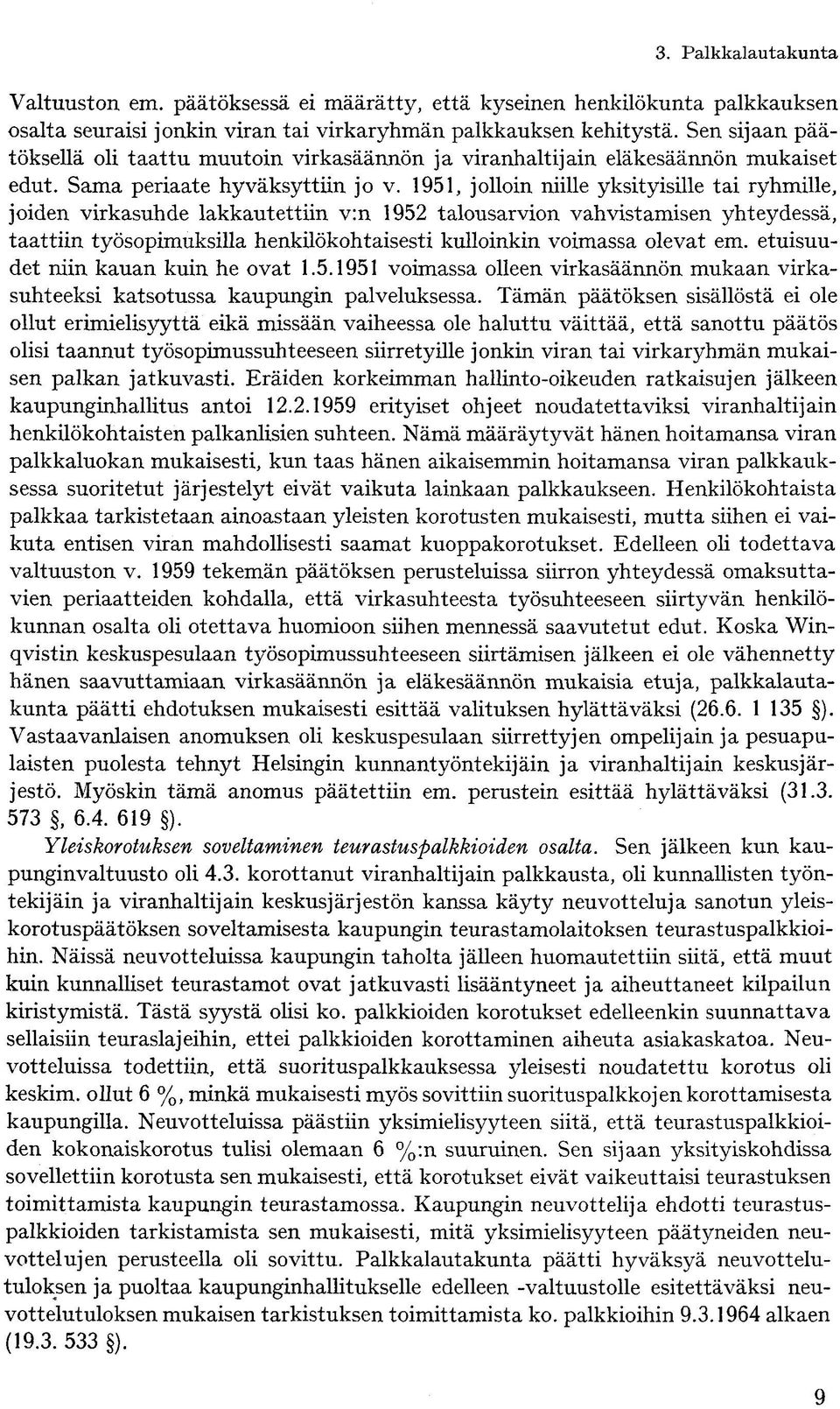 1951, jolloin niille yksityisille tai ryhmille, joiden virkasuhde lakkautettiin v:n 1952 talousarvion vahvistamisen yhteydessä, taattiin työsopimuksilla henkilökohtaisesti kulloinkin voimassa olevat