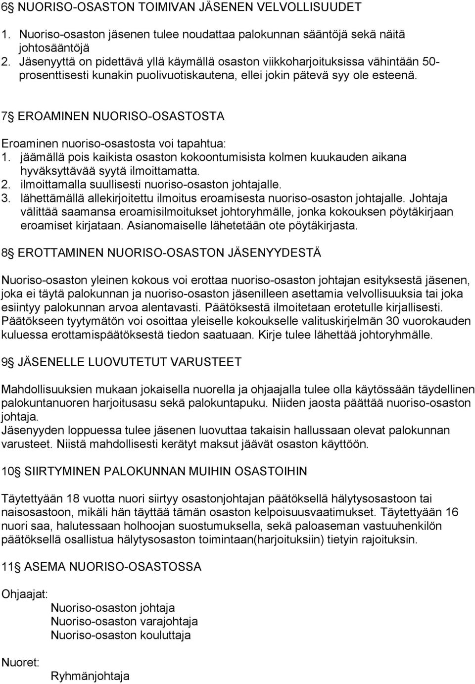 7 EROAMINEN NUORISO-OSASTOSTA Eroaminen nuoriso-osastosta voi tapahtua: 1. jäämällä pois kaikista osaston kokoontumisista kolmen kuukauden aikana hyväksyttävää syytä ilmoittamatta. 2.