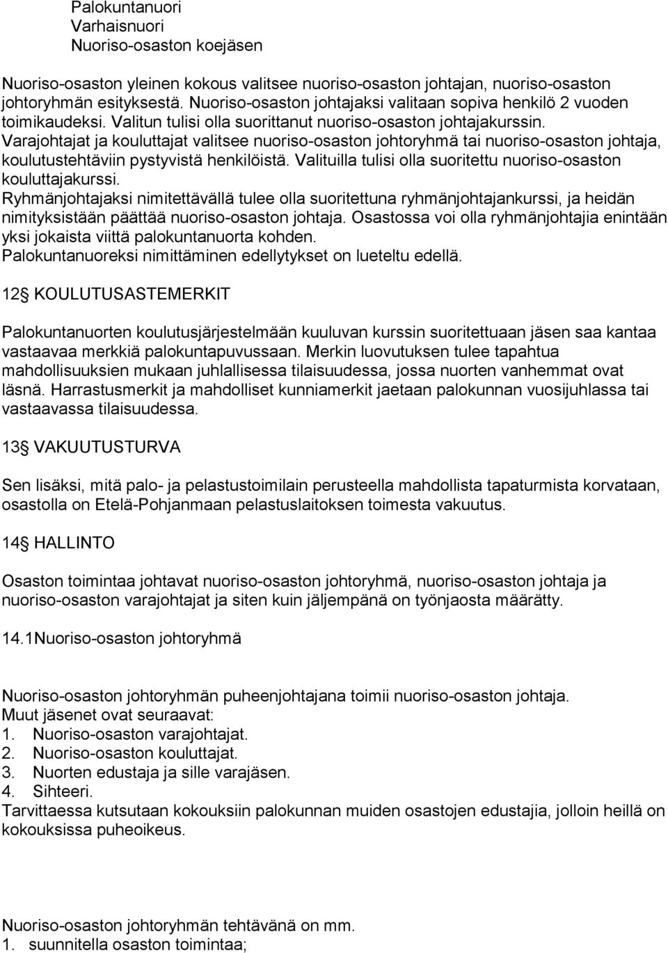 Varajohtajat ja kouluttajat valitsee nuoriso-osaston johtoryhmä tai nuoriso-osaston johtaja, koulutustehtäviin pystyvistä henkilöistä.