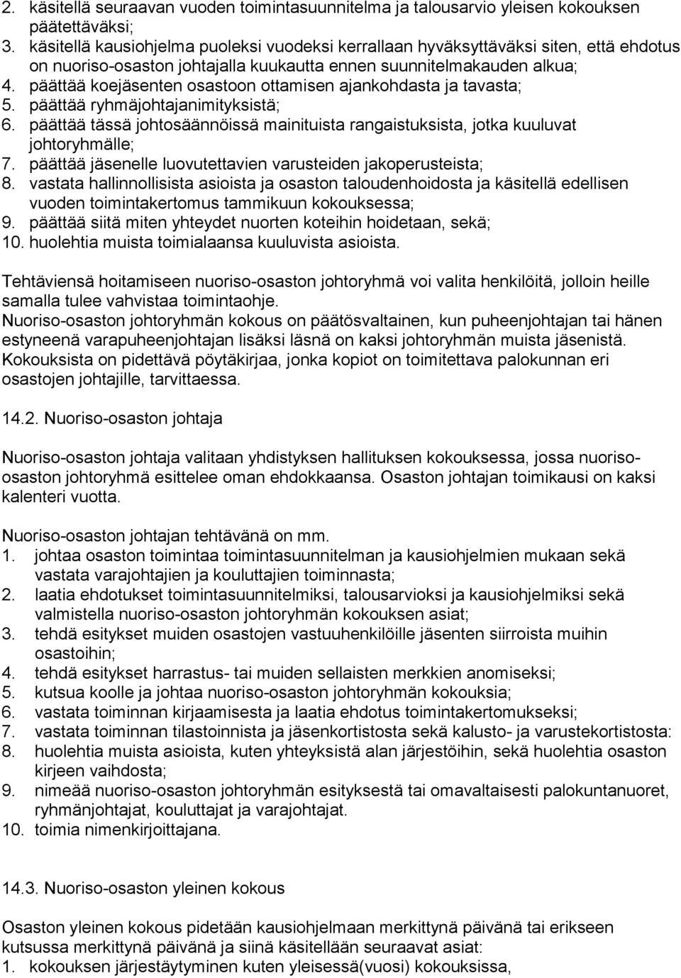 päättää koejäsenten osastoon ottamisen ajankohdasta ja tavasta; 5. päättää ryhmäjohtajanimityksistä; 6. päättää tässä johtosäännöissä mainituista rangaistuksista, jotka kuuluvat johtoryhmälle; 7.