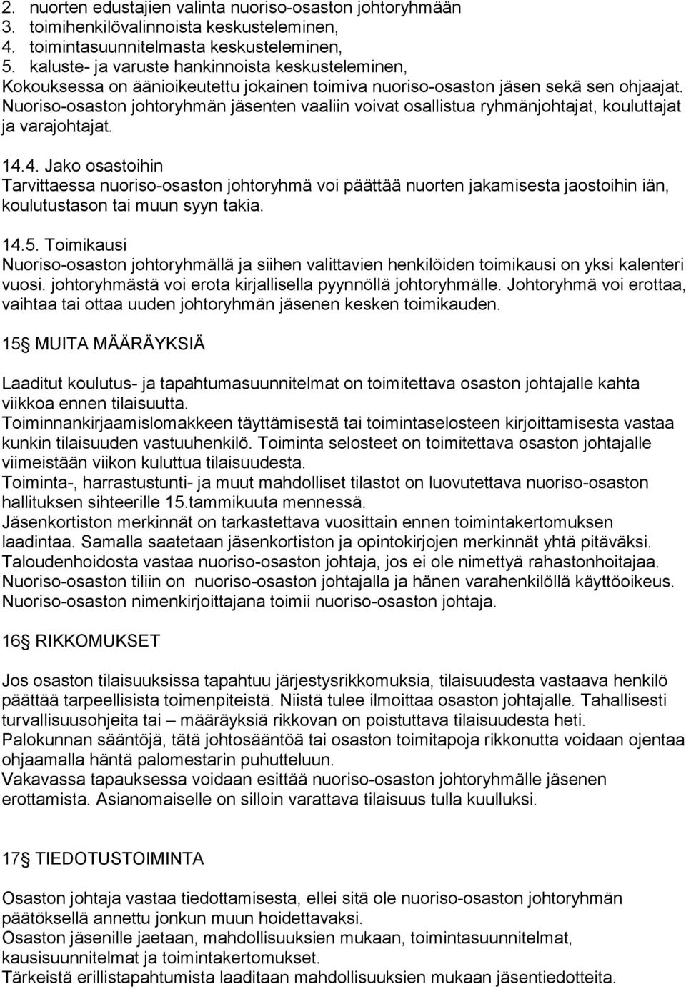 Nuoriso-osaston johtoryhmän jäsenten vaaliin voivat osallistua ryhmänjohtajat, kouluttajat ja varajohtajat. 14.