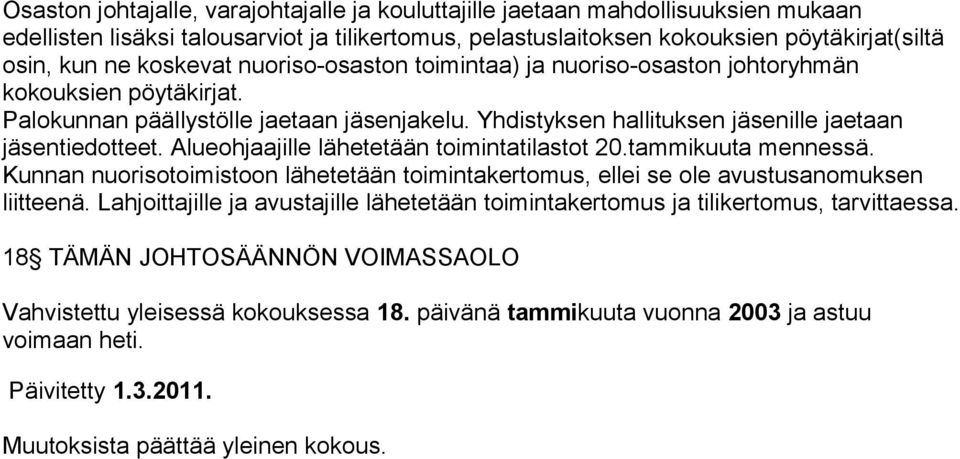 Alueohjaajille lähetetään toimintatilastot 20.tammikuuta mennessä. Kunnan nuorisotoimistoon lähetetään toimintakertomus, ellei se ole avustusanomuksen liitteenä.