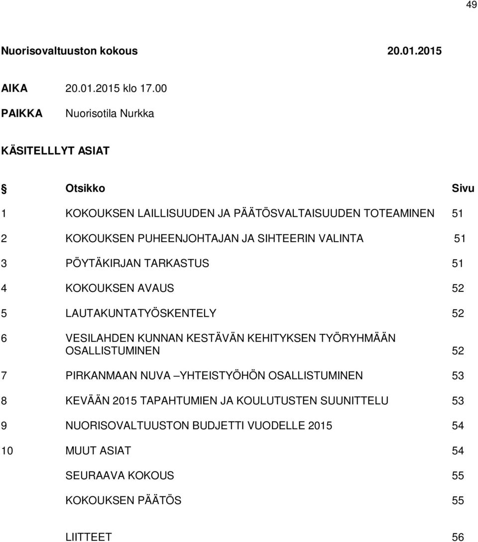 JA SIHTEERIN VALINTA 51 3 PÖYTÄKIRJAN TARKASTUS 51 4 KOKOUKSEN AVAUS 52 5 LAUTAKUNTATYÖSKENTELY 52 6 VESILAHDEN KUNNAN KESTÄVÄN KEHITYKSEN
