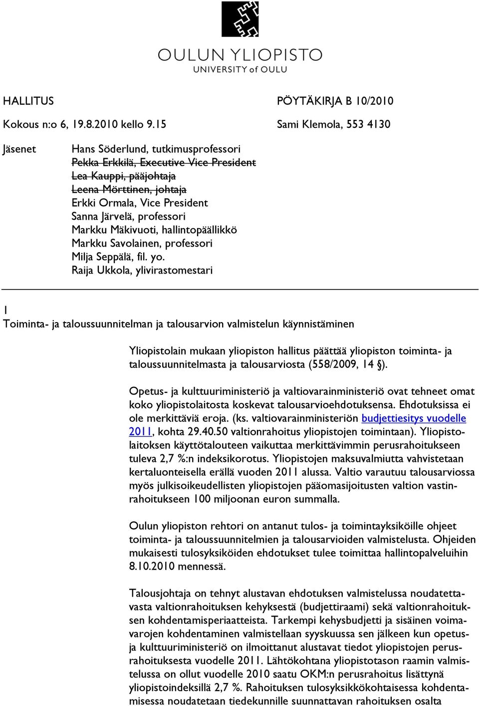 Järvelä, professori Markku Mäkivuoti, hallintopäällikkö Markku Savolainen, professori Milja Seppälä, fil. yo.