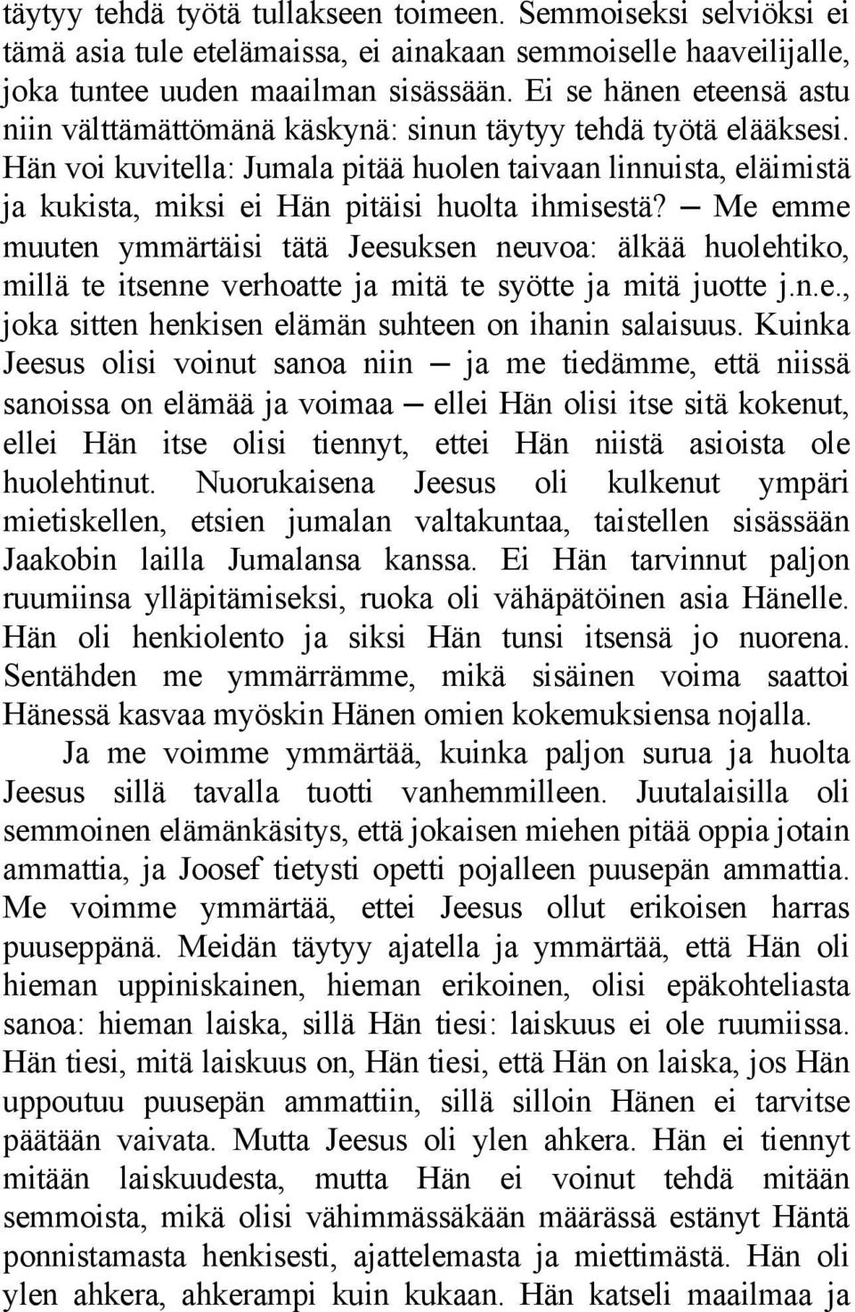 Hän voi kuvitella: Jumala pitää huolen taivaan linnuista, eläimistä ja kukista, miksi ei Hän pitäisi huolta ihmisestä?