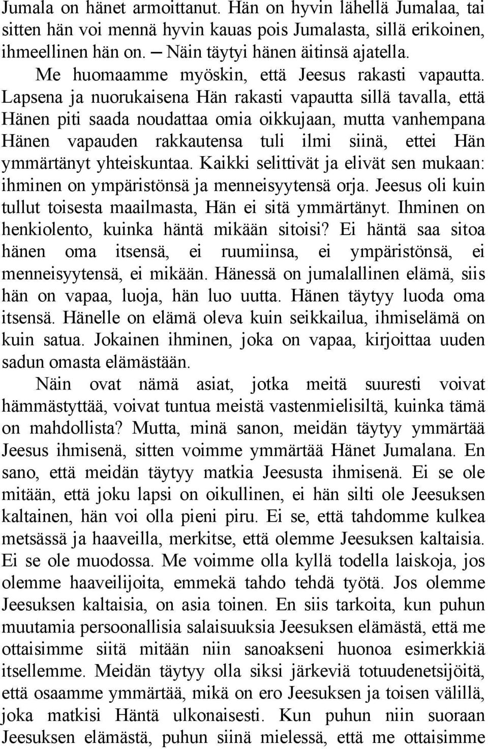 Lapsena ja nuorukaisena Hän rakasti vapautta sillä tavalla, että Hänen piti saada noudattaa omia oikkujaan, mutta vanhempana Hänen vapauden rakkautensa tuli ilmi siinä, ettei Hän ymmärtänyt