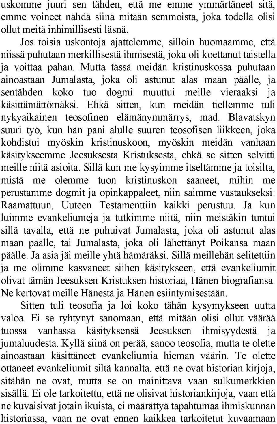 Mutta tässä meidän kristinuskossa puhutaan ainoastaan Jumalasta, joka oli astunut alas maan päälle, ja sentähden koko tuo dogmi muuttui meille vieraaksi ja käsittämättömäksi.