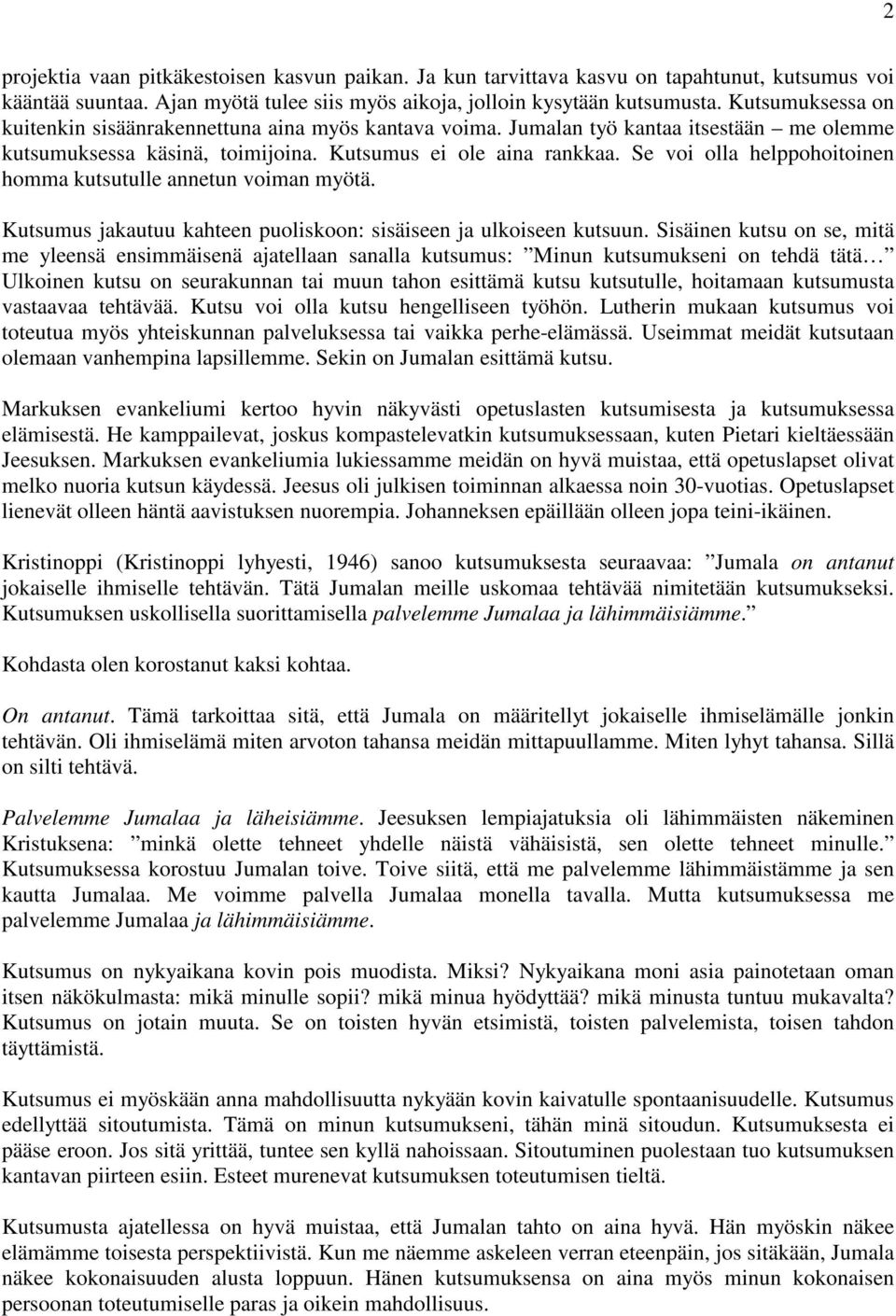 Se voi olla helppohoitoinen homma kutsutulle annetun voiman myötä. Kutsumus jakautuu kahteen puoliskoon: sisäiseen ja ulkoiseen kutsuun.