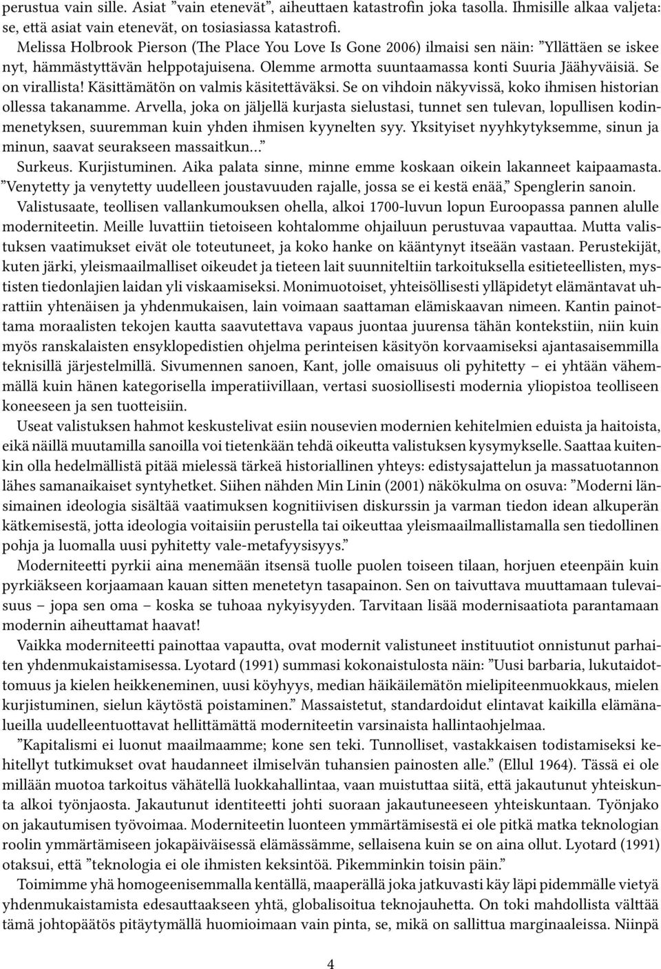 Se on virallista! Käsittämätön on valmis käsitettäväksi. Se on vihdoin näkyvissä, koko ihmisen historian ollessa takanamme.