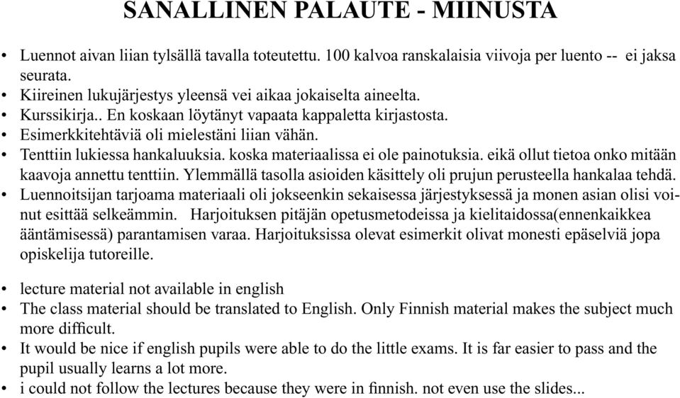 Tenttiin lukiessa hankaluuksia. koska materiaalissa ei ole painotuksia. eikä ollut tietoa onko mitään kaavoja annettu tenttiin.