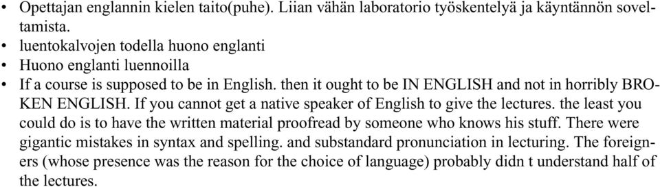 then it ought to be IN ENGLISH and not in horribly BRO- KEN ENGLISH. If you cannot get a native speaker of English to give the lectures.